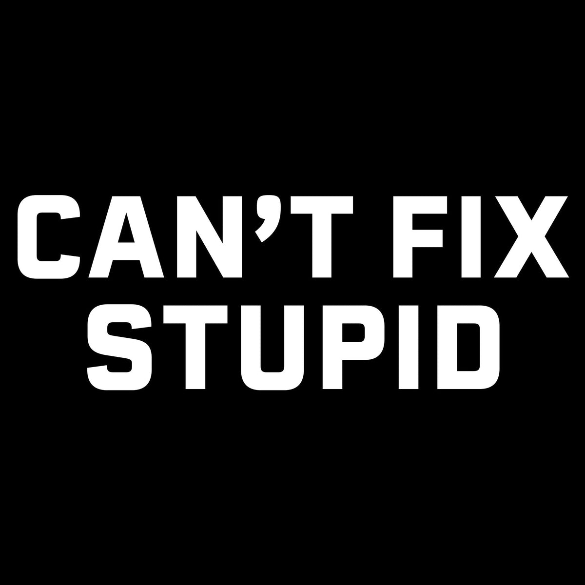 Can't Fix Stupid T-Shirt - Black